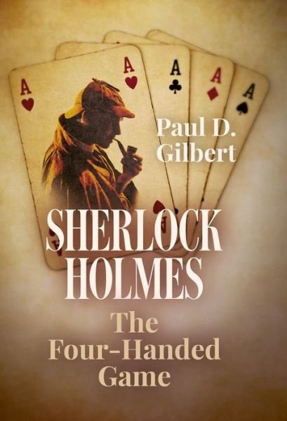 Cover for Paul D Gilbert · Sherlock Holmes: The Four-Handed Game (Hardcover Book) (2017)