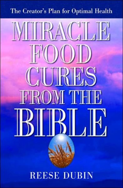 Cover for Reese Dubin · Miracle Food Cures from the Bible: The Creator's Plan for Optimal Health (Taschenbuch) [1st edition] (1999)