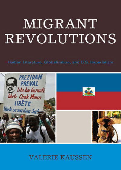 Cover for Valerie Kaussen · Migrant Revolutions: Haitian Literature, Globalization, and U.S. Imperialism - After the Empire: The Francophone World and Postcolonial France (Paperback Book) (2008)