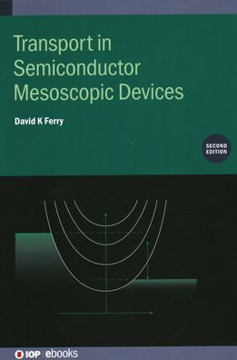 Cover for Ferry, David K (School of Electrical, Computer, and Energy Engineering, Arizona State University, USA) · Transport in Semiconductor Mesoscopic Devices (Second Edition) - IOP ebooks (Hardcover Book) [2 Revised edition] (2020)
