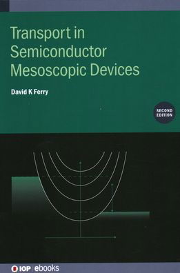 Transport in Semiconductor Mesoscopic Devices (Second Edition) - IOP ebooks - Ferry, David K (School of Electrical, Computer, and Energy Engineering, Arizona State University, USA) - Książki - Institute of Physics Publishing - 9780750331371 - 21 sierpnia 2020