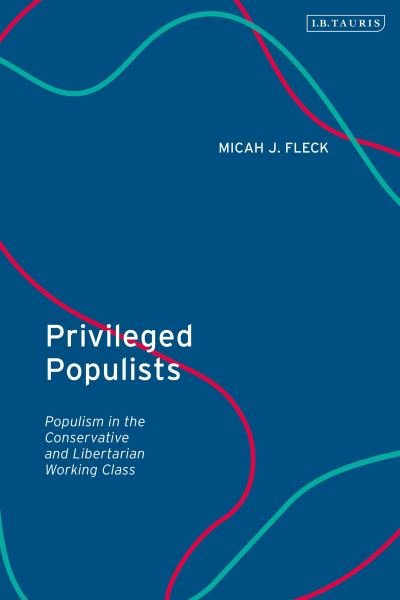 Cover for Fleck, Micah J. (The Trans Muse Planet, USA) · Privileged Populists: Populism in the Conservative and Libertarian Working Class (Paperback Bog) (2023)