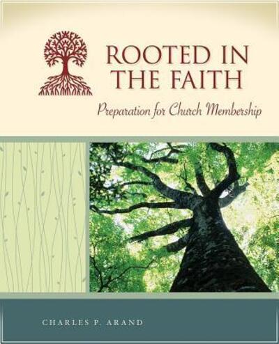 Cover for Charles P. Arand · Rooted in the faith preparation for church membership (Book) (2010)