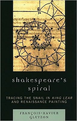 Cover for Gleyzon, Francois-Xavier, Gleyzon, Francoi · Shakespeare's Spiral: Tracing the Snail in King Lear and Renaissance Painting (Paperback Book) (2010)