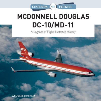 Cover for Wolfgang Borgmann · McDonnell Douglas DC-10/MD-11: A Legends of Flight Illustrated History - Legends of Flight (Hardcover Book) (2021)