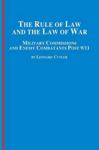 Cover for Leonard Cutler · The Rule of Law and the Law of War: Military Commissions and Enemy Combatants Post 9/11 (Paperback Book) (2005)