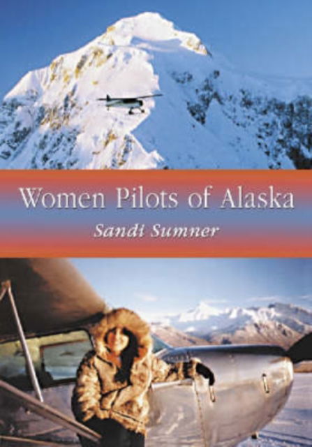 Cover for Sandi Sumner · Women Pilots of Alaska: 37 Interviews and Profiles (Paperback Book) (2005)