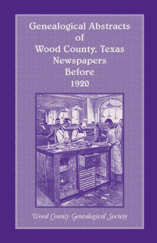 Cover for Wood County Genealogical Society · Genealogical Abstracts of Wood County, Texas, Newspapers Before 1920 (Taschenbuch) (2013)