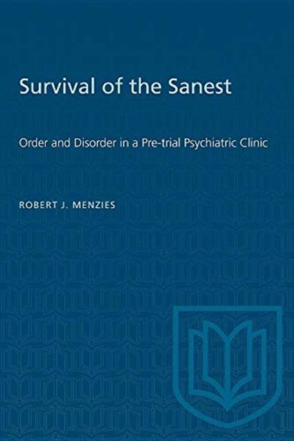 Survival of the Sanest: Order and Disorder in a Pre-trial Psychiatric Clinic - Heritage - Robert J. Menzies - Books - University of Toronto Press - 9780802067371 - November 1, 1989