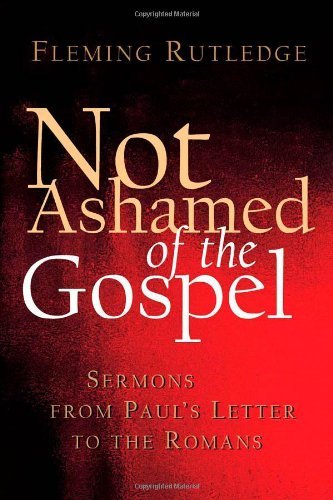 Cover for Fleming Rutledge · Not Ashamed of the Gospel: Sermons from Paul's Letter to the Romans (Paperback Bog) (2007)