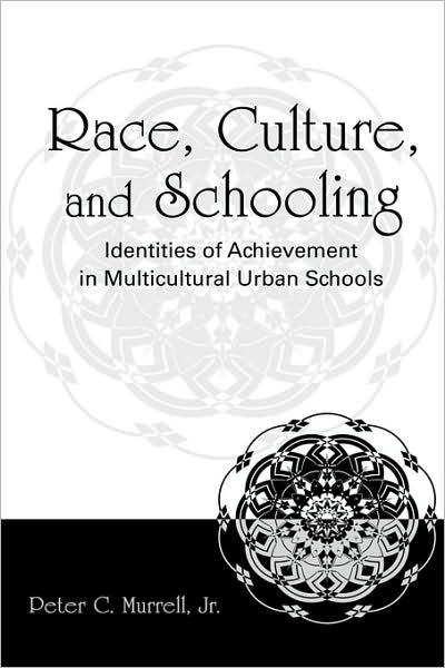 Cover for Murrell, Jr., Peter C. · Race, Culture, and Schooling: Identities of Achievement in Multicultural Urban Schools (Hardcover Book) (2007)