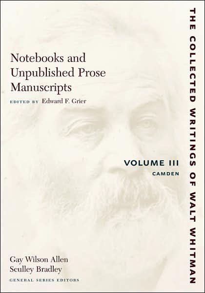 Cover for Walt Whitman · Notebooks and Unpublished Prose Manuscripts: Volume III: Camden - The Collected Writings of Walt Whitman (Taschenbuch) [New edition] (2007)
