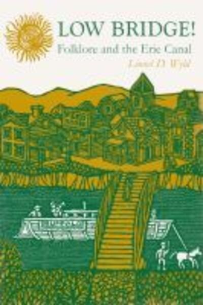 Low Bridge!: Folklore and the Erie Canal - Lionel D Wyld - Livres - Syracuse University Press - 9780815601371 - 28 mai 1962