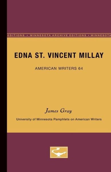 Edna St. Vincent Millay: University of Minnesota Pamphlets on American Writers - James Gray - Kirjat - University of Minnesota Press - 9780816604371 - maanantai 11. syyskuuta 1967