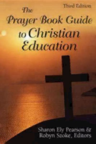 The Prayer Book Guide to Christian Education, Third Edition - Sharon Ely Pearson - Books - Church Publishing Inc - 9780819223371 - May 21, 2009