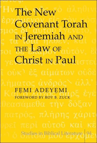 Cover for Femi Adeyemi · The New Covenant Torah in Jeremiah and the Law of Christ in Paul - Studies in Biblical Literature (Hardcover Book) (2006)
