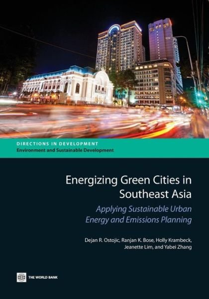 Energizing Green Cities in Southeast Asia: Applying Sustainable Urban Energy and Emissions Planning - Directions in Development - Dejan R. Ostojic - Bøger - World Bank Publications - 9780821398371 - 16. september 2013