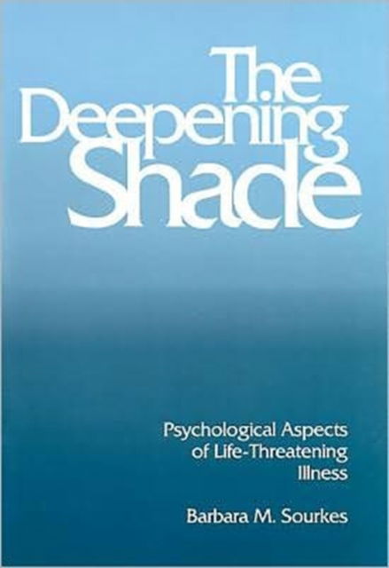 Cover for Barbara M. Sourkes · Deepening Shade, The: Psychological Aspects of Life-Threatening Illness (Paperback Book) (1982)