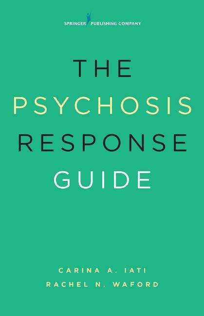 Cover for Carina A. Iati · The Psychosis Response Guide: How to Help Young People in Psychiatric Crises (Paperback Book) (2015)