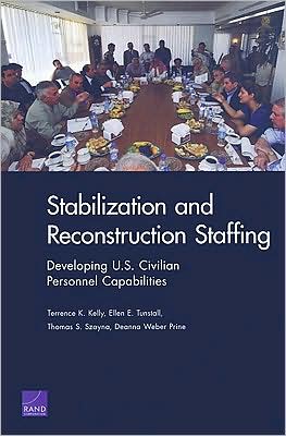 Stabilization and Reconstruction Staffing: Developing U.S. Civilian Personnel Capabilities - Terrence K. Kelly - Livres - RAND - 9780833041371 - 1 avril 2008