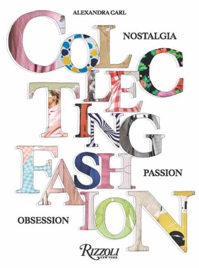 Cover for Alexandra Carl · Collecting Fashion: Nostalgia, Passion, Obsession (Hardcover Book) (2024)