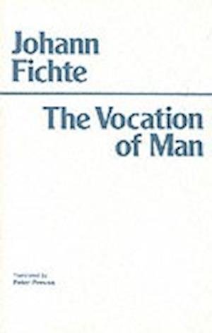 Cover for Johann Gottlieb Fichte · The Vocation of Man - Hackett Classics (Paperback Bog) (1987)