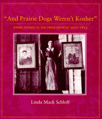 Cover for Linda M. Schloff · And Prairie Dogs Werent Kosher: Jewish Women in the Upper Midwest Since 1855 (Hardcover Book) (1996)