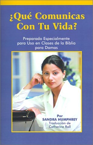 Cover for Sandra Humphrey · Que Comunicas Con Tu Vida?: Preparado Especialmente Para Uso en Clases De La Biblia Para Damas (Paperback Book) (2001)