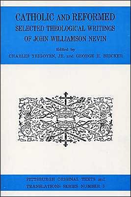 Cover for Charles Yrigoyen · Catholic and Reformed: Selected Theological Writings of John Williamson Nevin (Paperback Book) (2004)