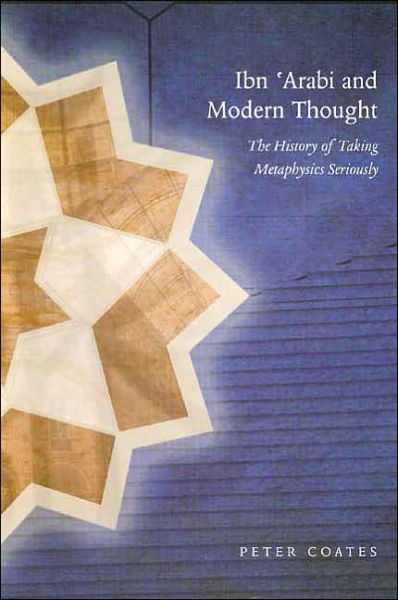 Cover for Peter Coates · Ibn 'Arabi &amp; Modern Thought: The History of Taking Metaphysics Seriously (Taschenbuch) (2002)