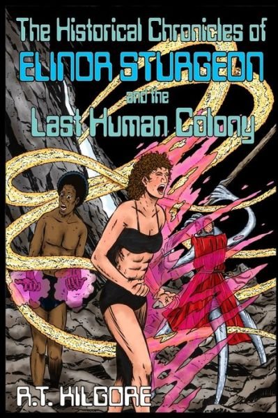 Cover for R T Kilgore · The Historical Chronicles of Elinor Sturgeon and the Last Human Colony (Pocketbok) (2019)