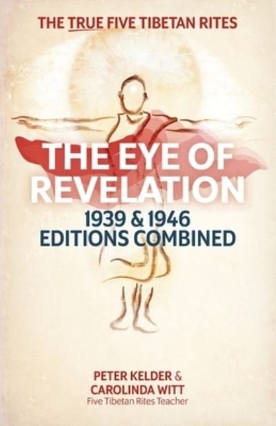 Cover for Peter Kelder · The Eye of Revelation 1939 &amp; 1946 Editions Combined: The True Five Tibetan Rites (Paperback Book) (2021)