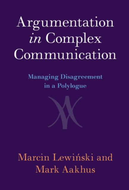 Cover for Lewinski, Marcin (NOVA University Lisbon, Portugal) · Argumentation in Complex Communication: Managing Disagreement in a Polylogue (Hardcover bog) (2022)