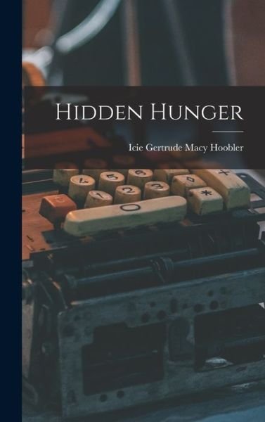Cover for Icie Gertrude Macy Hoobler · Hidden Hunger (Hardcover Book) (2021)