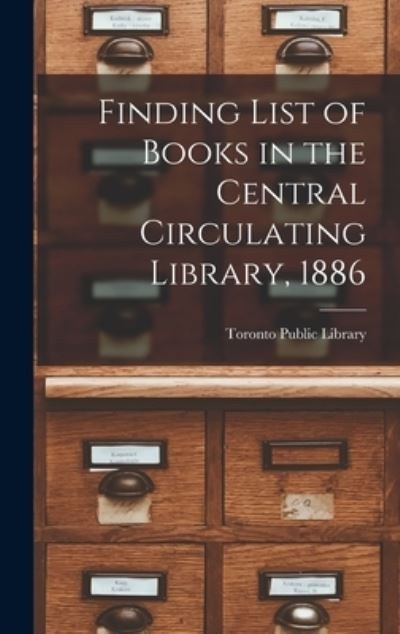 Cover for Toronto Public Library · Finding List of Books in the Central Circulating Library, 1886 [microform] (Hardcover bog) (2021)