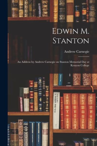 Cover for Andrew 1835-1919 Carnegie · Edwin M. Stanton (Paperback Book) (2021)