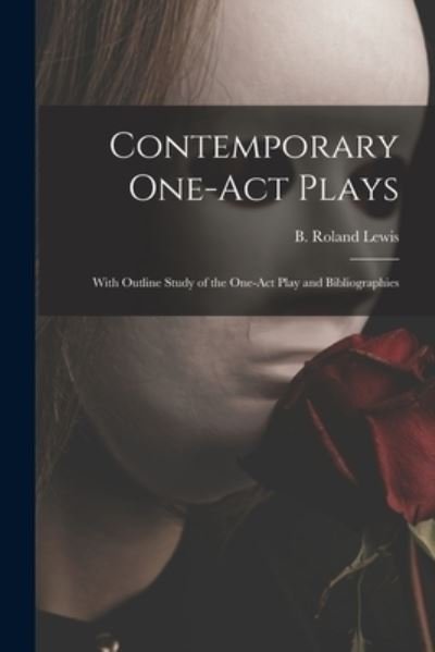 Cover for B Roland (Benjamin Roland) B Lewis · Contemporary One-act Plays: With Outline Study of the One-act Play and Bibliographies (Paperback Book) (2021)