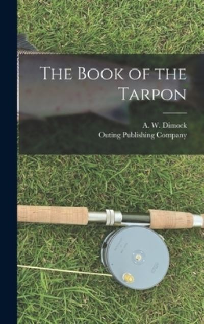 Cover for A. W. Dimock · Book of the Tarpon (Book) (2022)