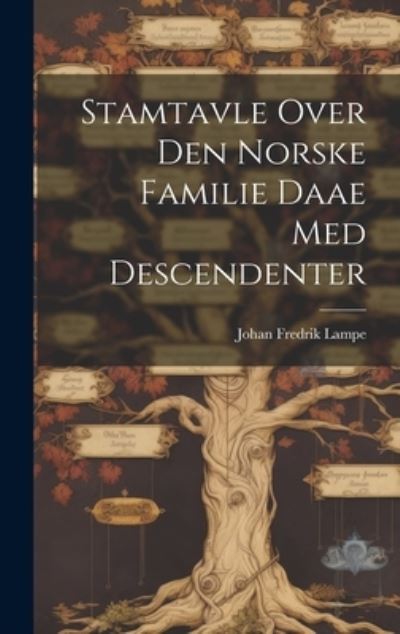 Cover for Johan Fredrik Lampe · Stamtavle over Den Norske Familie Daae Med Descendenter (Book) (2023)
