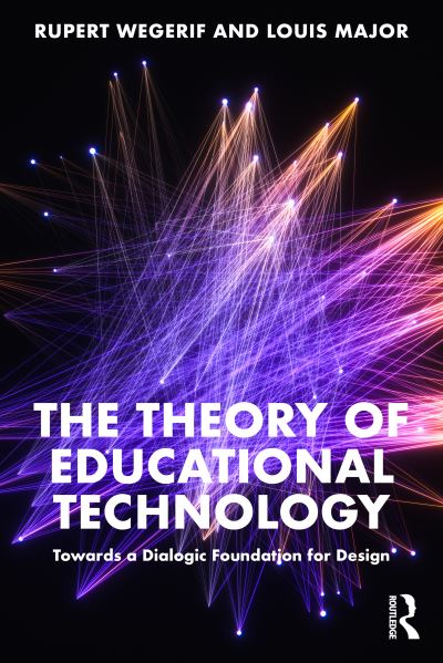 Cover for Rupert Wegerif · The Theory of Educational Technology: Towards a Dialogic Foundation for Design (Taschenbuch) (2023)