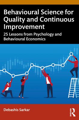 Cover for Sarkar, Debashis (Managing Partner, Proliferator Advisory &amp; Consulting) · Behavioural Science for Quality and Continuous Improvement: 25 Lessons from Psychology and Behavioural Economics (Paperback Book) (2022)