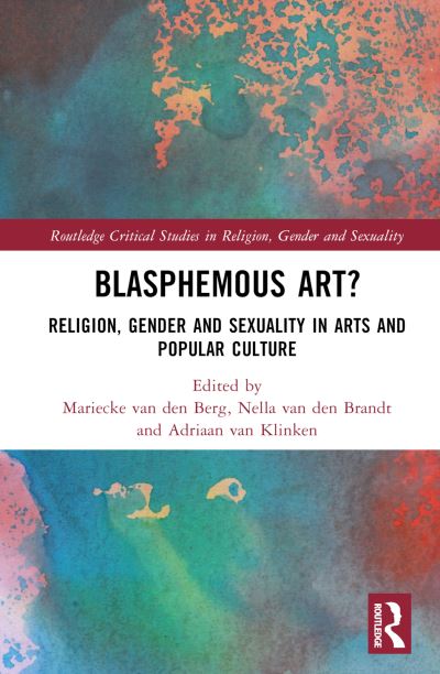 Blasphemous Art?: Religion, Gender and Sexuality in Arts and Popular Culture - Routledge Critical Studies in Religion, Gender and Sexuality (Hardcover Book) (2024)