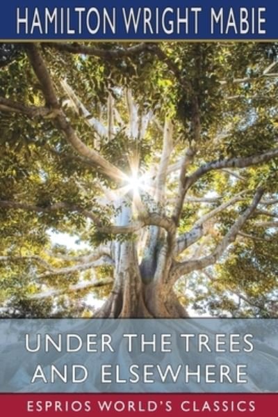 Cover for Hamilton Wright Mabie · Under the Trees and Elsewhere (Esprios Classics) (Paperback Book) (2024)