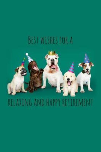 Cover for Miracle99 Press · Best wishes for a relaxing and happy retirement : Dog Lover Funny retirement gift for coworker / colleague that is going to retire to enjoy pension and happy life (Paperback Book) (2019)