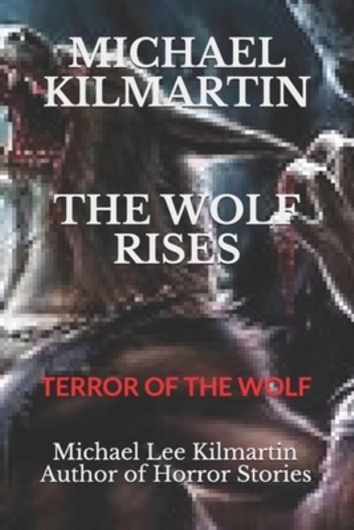 Cover for Michael Lee Kilmartin · Michael Kilmartin the Wolf Rises (Paperback Book) (2019)