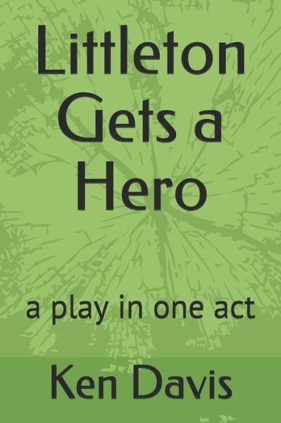 Littleton Gets a Hero - Ken Davis - Böcker - Independently Published - 9781091213371 - 22 mars 2019