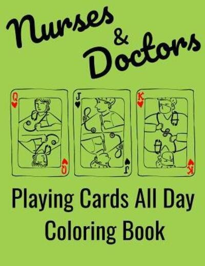 Cover for Ruy R · Nurses &amp; Doctors Playing Cards All Day Coloring Book (Paperback Book) (2019)