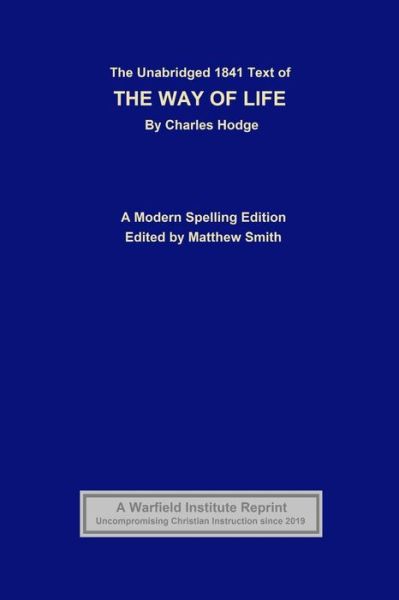 The Unabridged 1841 Text of The Way of Life - Charles Hodge - Książki - Independently Published - 9781097451371 - 11 maja 2019