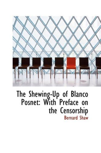 Cover for Bernard Shaw · The Shewing-up of Blanco Posnet: with Preface on the Censorship (Hardcover Book) (2009)