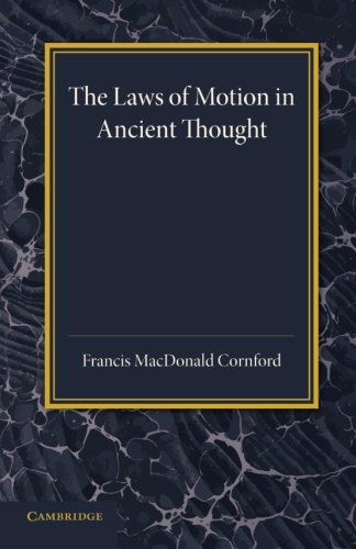 The Laws of Motion in Ancient Thought: An Inaugural Lecture - Francis MacDonald Cornford - Books - Cambridge University Press - 9781107635371 - December 12, 2013
